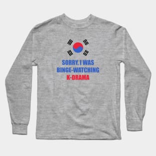 Sorry I was binge watching of K-drama korean flag Long Sleeve T-Shirt